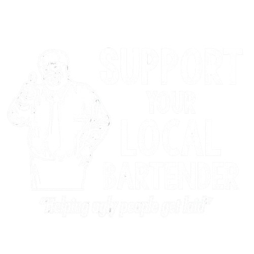 Support Your Local Bartender Helping Ugly People Get Laid